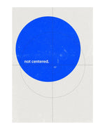 Not Centered unframed art print on museum-grade archival paper