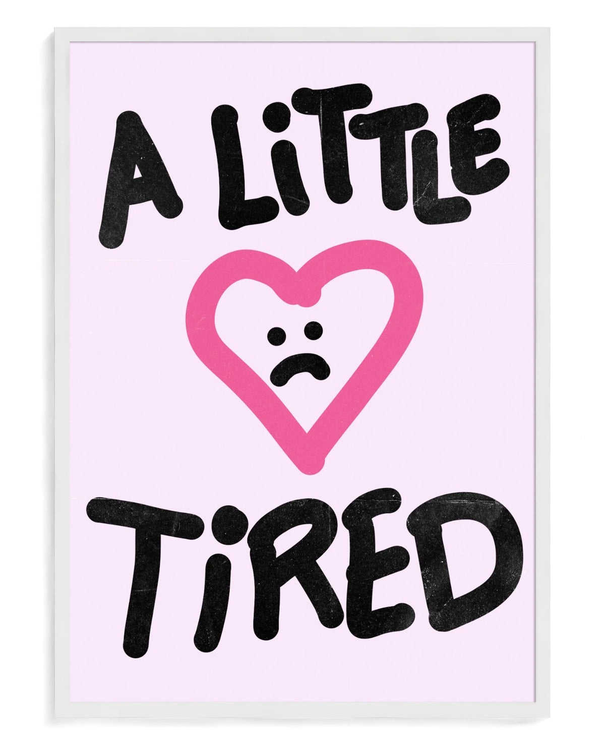 A Little Tired art print, framed in white wood with acrylic glazing