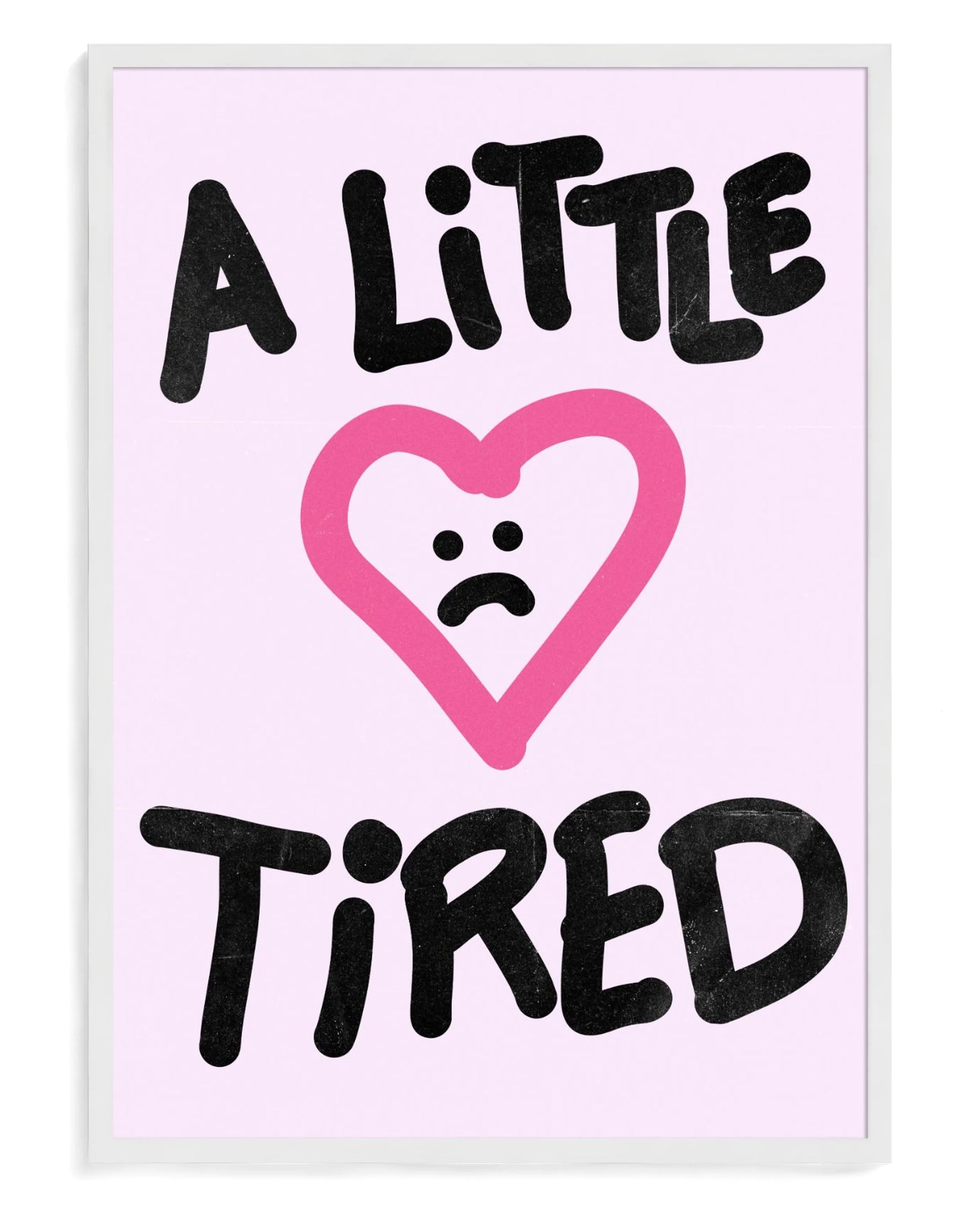 A Little Tired art print, framed in white wood with acrylic glazing