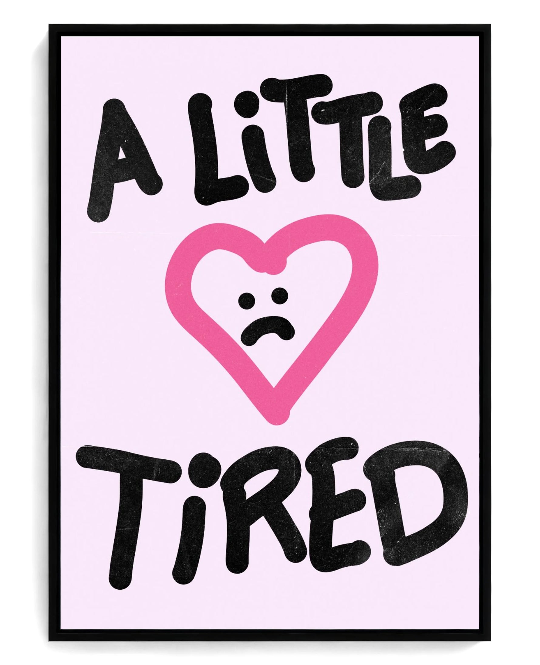 A Little Tired on hand-stretched cotton canvas, black floater frame