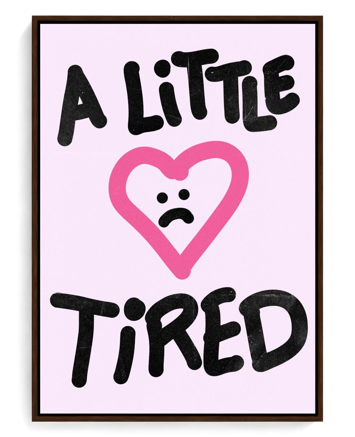 A Little Tired on hand-stretched cotton canvas, brown floater frame