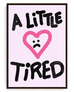 A Little Tired on hand-stretched cotton canvas, brown floater frame